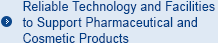 Reliable Technology and Facilities to Support Pharmaceutical and Cosmetic Products