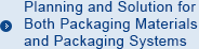 Planning and Solution for Both Packaging Materials and Packaging Systems